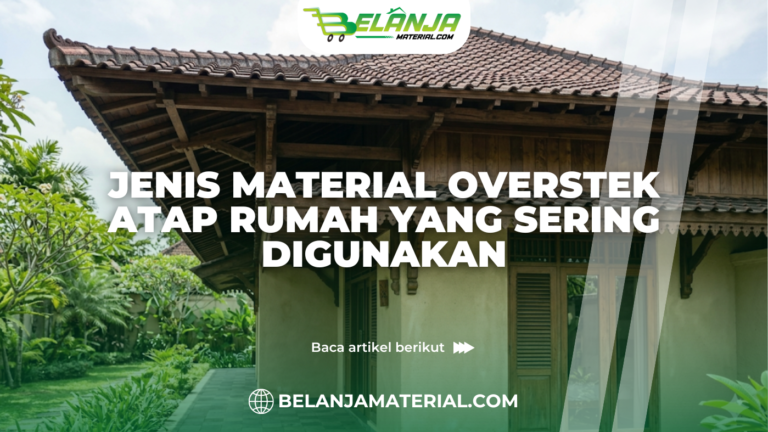 Jenis Material Overstek Atap Rumah yang Umum Digunakan