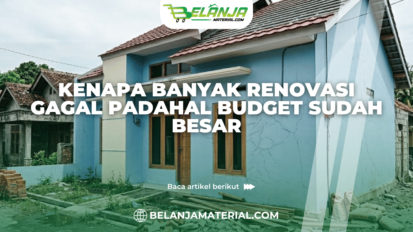 Kenapa Banyak Renovasi Gagal Padahal Budget Sudah Besar
