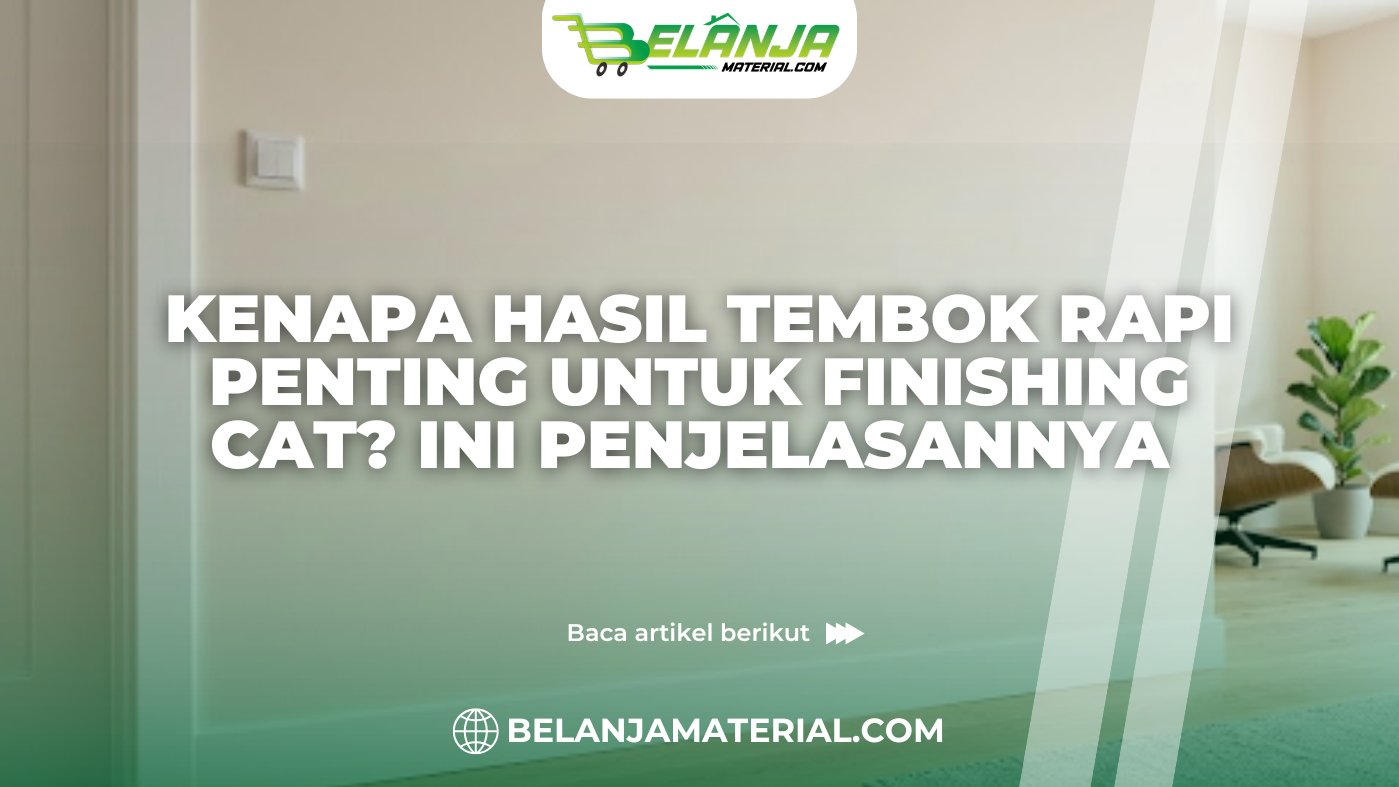 Kenapa Hasil Tembok Rapi Penting untuk Finishing Cat? Ini Penjelasannya
