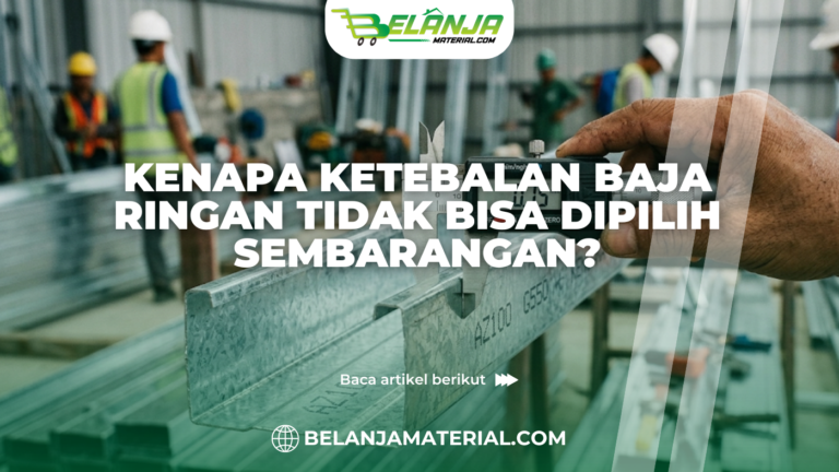 Kenapa Ketebalan Baja Ringan Tidak Bisa Dipilih Sembarangan?
