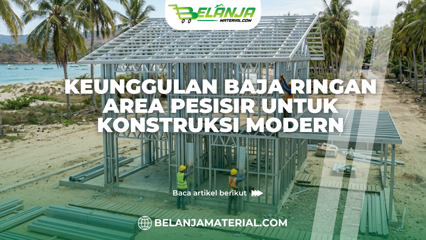 Keunggulan Baja Ringan Area Pesisir untuk Konstruksi Modern