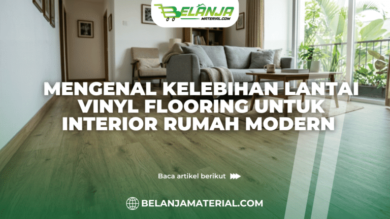 Mengenal Kelebihan Lantai Vinyl Flooring untuk Interior Rumah Modern