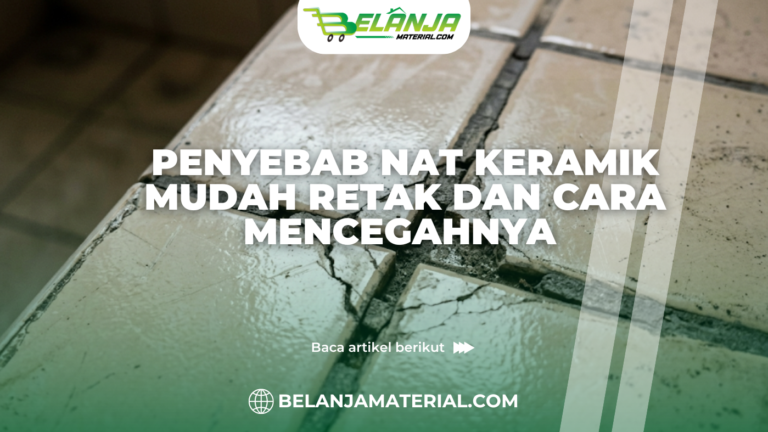 Penyebab Nat Keramik Mudah Retak dan Cara Mencegahnya