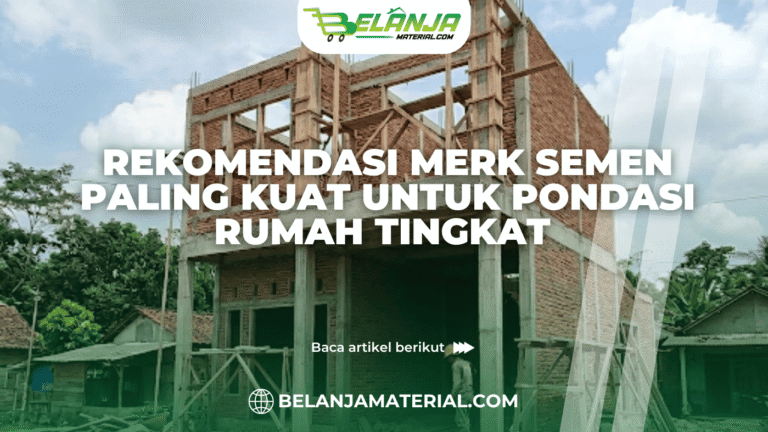 Rekomendasi Merk Semen Paling Kuat untuk Pondasi Rumah Tingkat