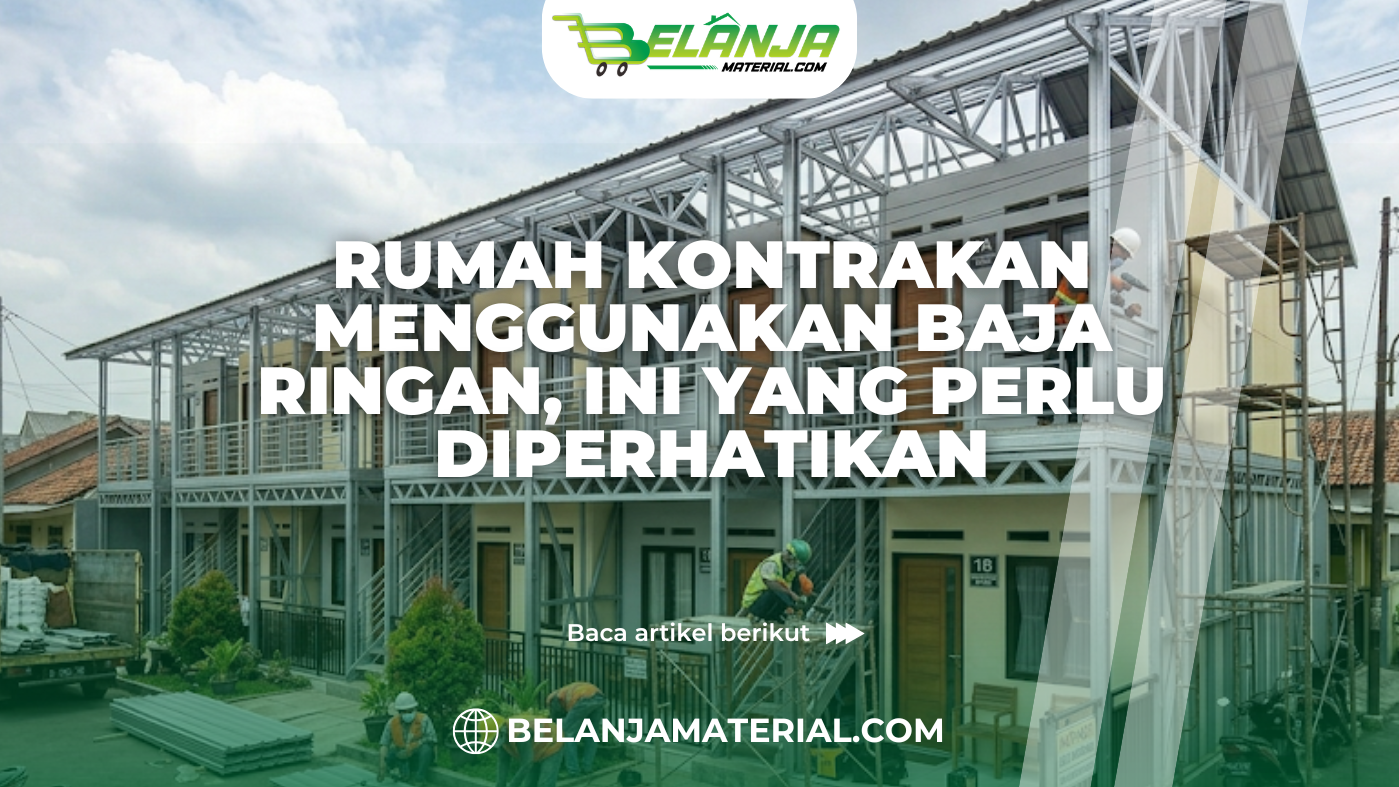Rumah Kontrakan Menggunakan Baja Ringan, Ini yang Perlu Diperhatikan