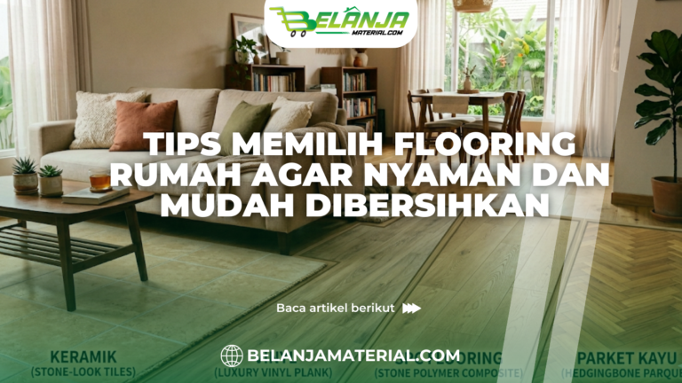 Tips Memilih Flooring Rumah agar Nyaman dan Mudah Dibersihkan