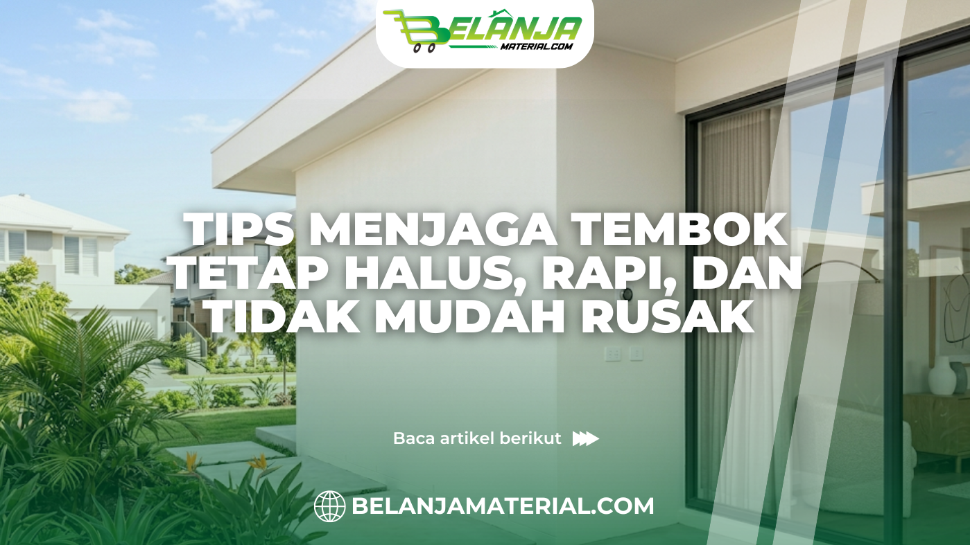 Tips Menjaga Tembok Tetap Halus, Rapi, dan Tidak Mudah Rusak