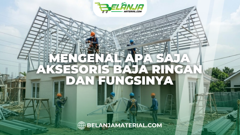 Mengenal Apa Saja Aksesoris Baja Ringan dan Fungsinya